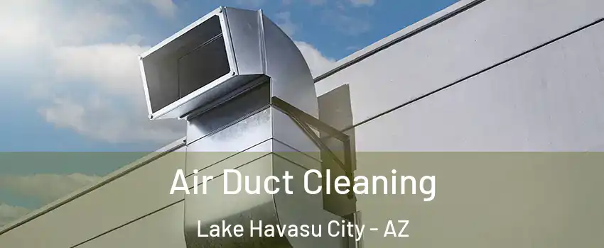  Air Duct Cleaning Lake Havasu City - AZ