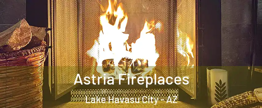  Astria Fireplaces Lake Havasu City - AZ
