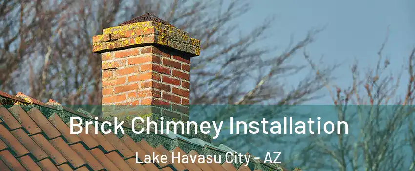  Brick Chimney Installation Lake Havasu City - AZ