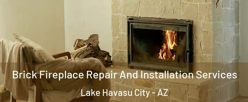  Brick Fireplace Repair And Installation Services Lake Havasu City - AZ