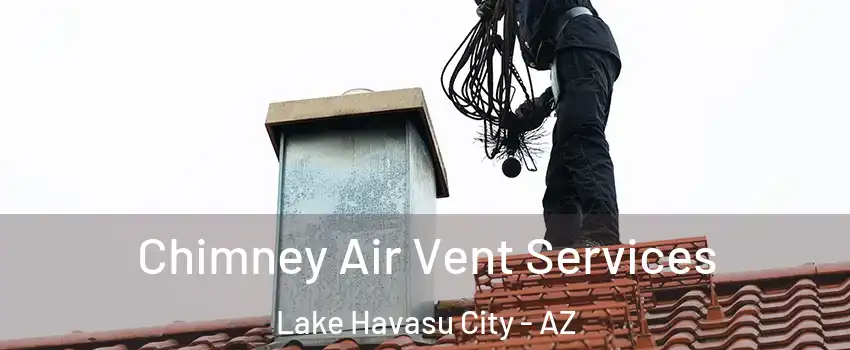  Chimney Air Vent Services Lake Havasu City - AZ