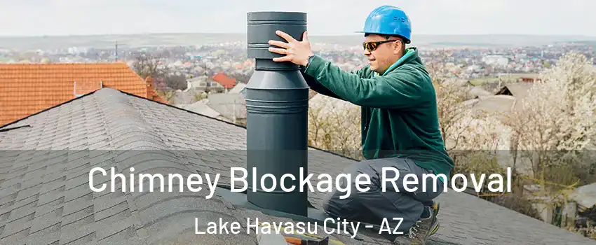  Chimney Blockage Removal Lake Havasu City - AZ