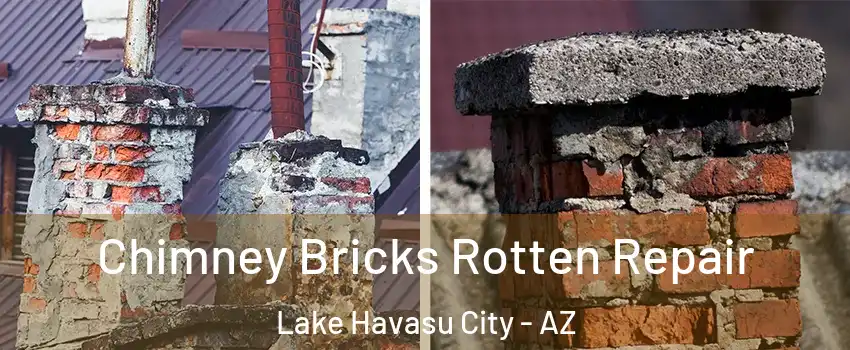  Chimney Bricks Rotten Repair Lake Havasu City - AZ