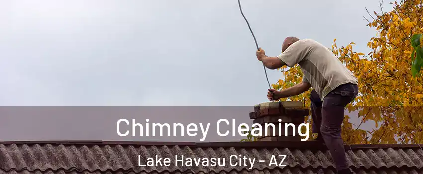  Chimney Cleaning Lake Havasu City - AZ
