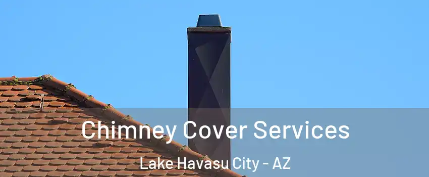  Chimney Cover Services Lake Havasu City - AZ