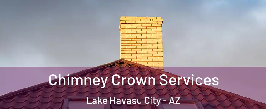 Chimney Crown Services Lake Havasu City - AZ