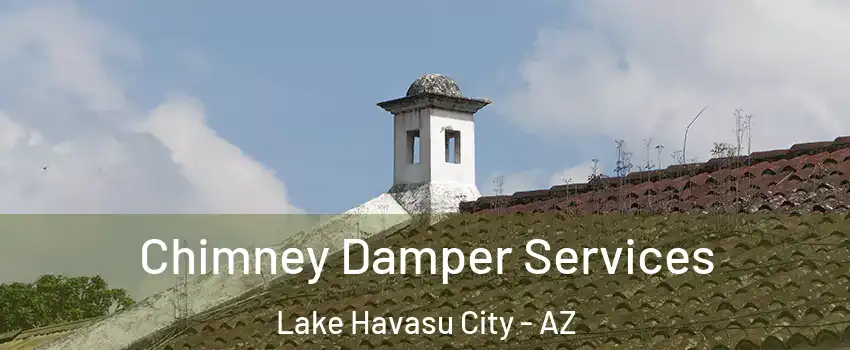  Chimney Damper Services Lake Havasu City - AZ