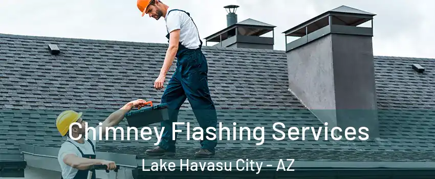 Chimney Flashing Services Lake Havasu City - AZ