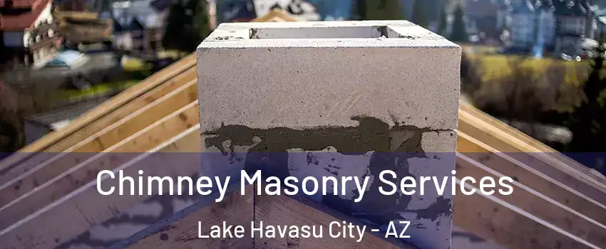  Chimney Masonry Services Lake Havasu City - AZ