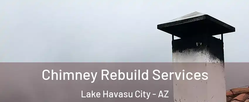  Chimney Rebuild Services Lake Havasu City - AZ