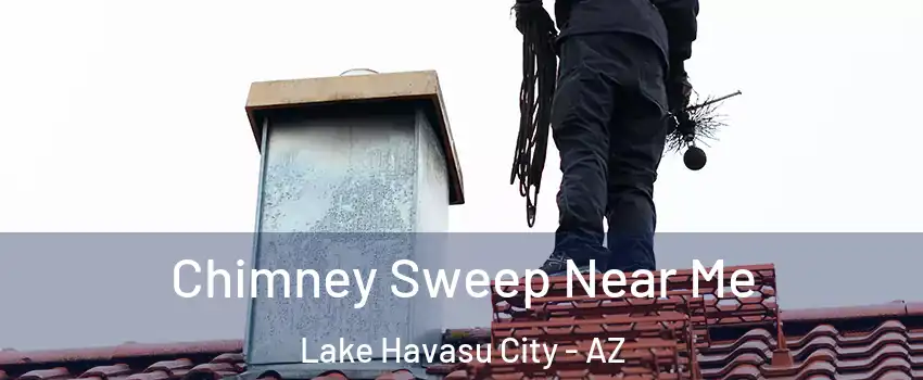  Chimney Sweep Near Me Lake Havasu City - AZ