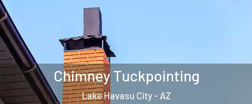  Chimney Tuckpointing Lake Havasu City - AZ