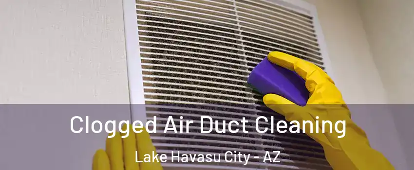  Clogged Air Duct Cleaning Lake Havasu City - AZ