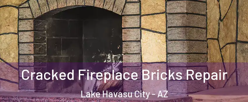  Cracked Fireplace Bricks Repair Lake Havasu City - AZ