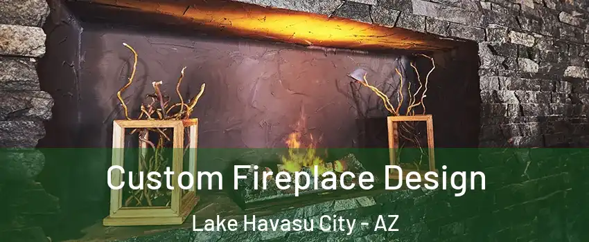  Custom Fireplace Design Lake Havasu City - AZ