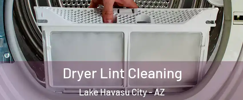  Dryer Lint Cleaning Lake Havasu City - AZ