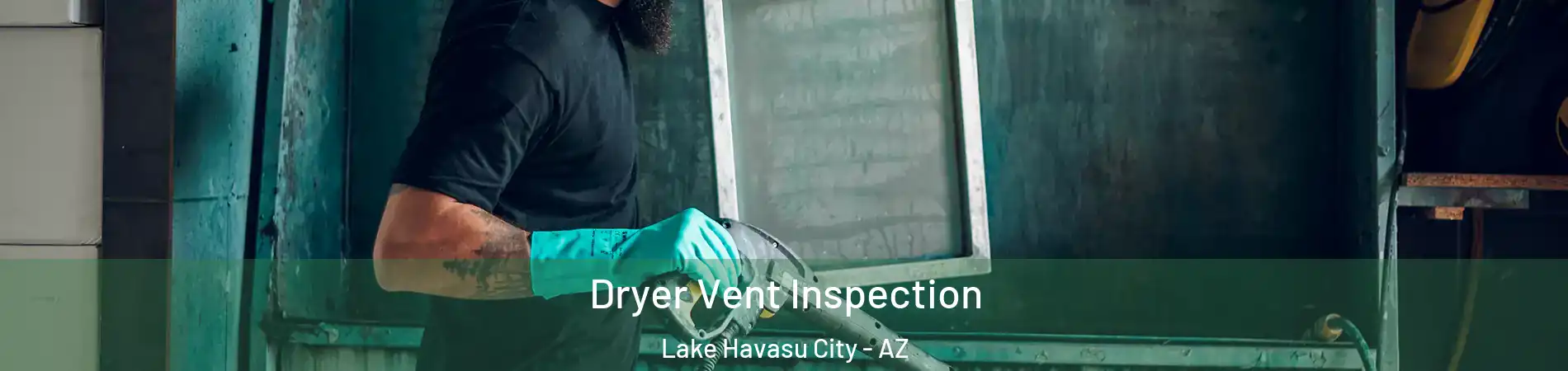 Dryer Vent Inspection Lake Havasu City - AZ