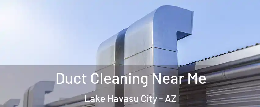  Duct Cleaning Near Me Lake Havasu City - AZ