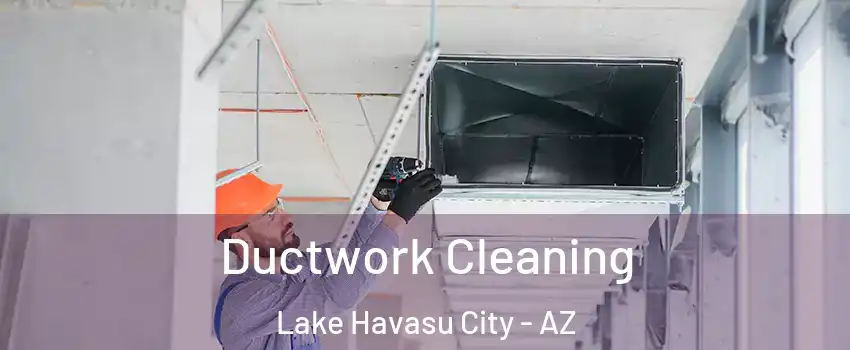  Ductwork Cleaning Lake Havasu City - AZ
