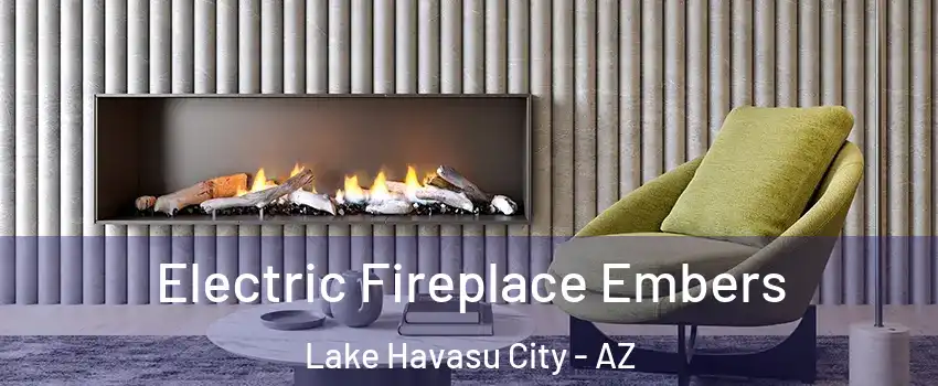  Electric Fireplace Embers Lake Havasu City - AZ
