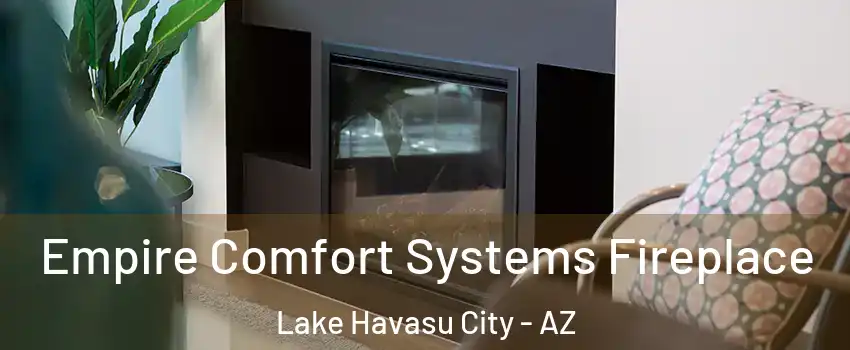  Empire Comfort Systems Fireplace Lake Havasu City - AZ