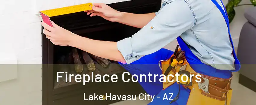 Fireplace Contractors Lake Havasu City - AZ