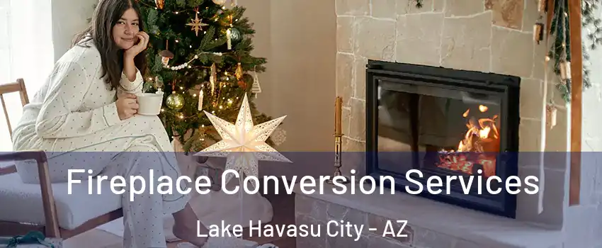  Fireplace Conversion Services Lake Havasu City - AZ