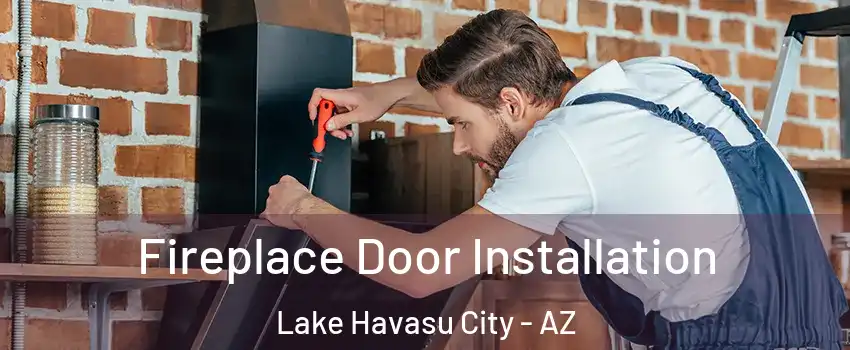 Fireplace Door Installation Lake Havasu City - AZ