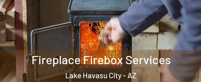  Fireplace Firebox Services Lake Havasu City - AZ