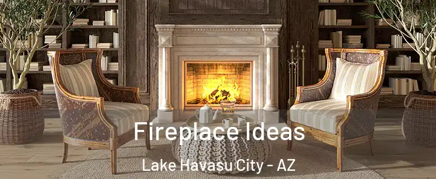  Fireplace Ideas Lake Havasu City - AZ