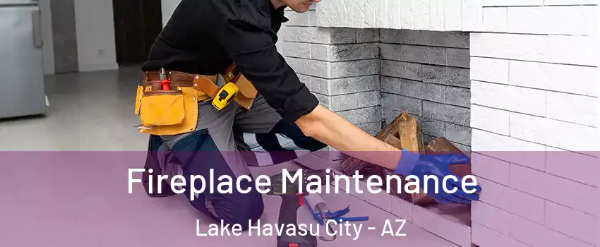  Fireplace Maintenance Lake Havasu City - AZ