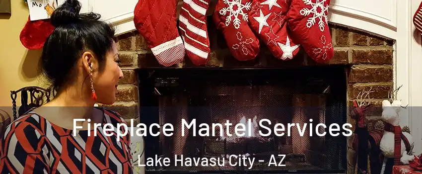  Fireplace Mantel Services Lake Havasu City - AZ