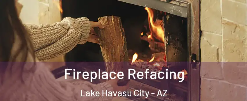  Fireplace Refacing Lake Havasu City - AZ