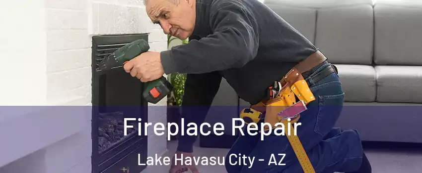  Fireplace Repair Lake Havasu City - AZ