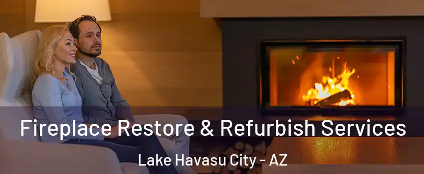  Fireplace Restore & Refurbish Services Lake Havasu City - AZ