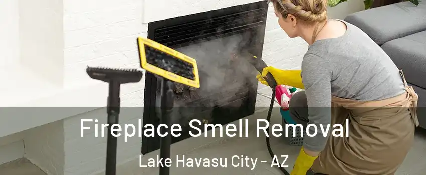  Fireplace Smell Removal Lake Havasu City - AZ