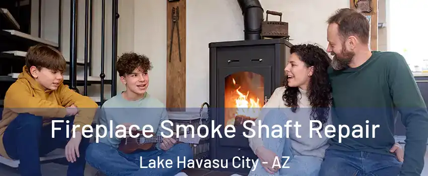  Fireplace Smoke Shaft Repair Lake Havasu City - AZ