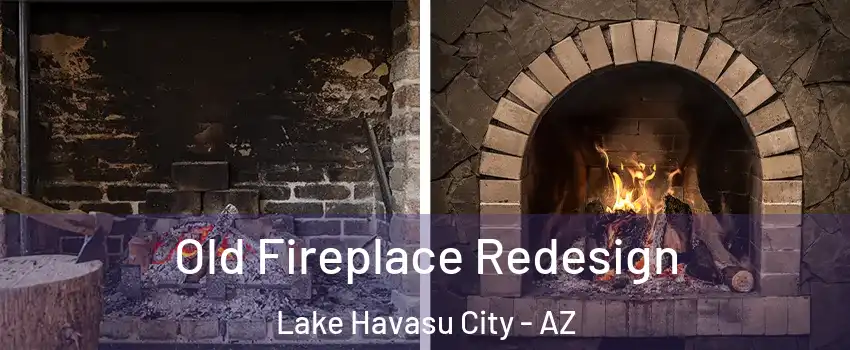  Old Fireplace Redesign Lake Havasu City - AZ
