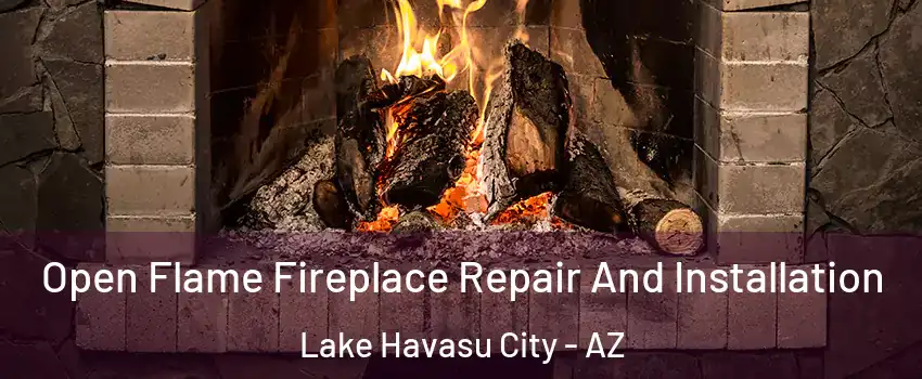  Open Flame Fireplace Repair And Installation Lake Havasu City - AZ