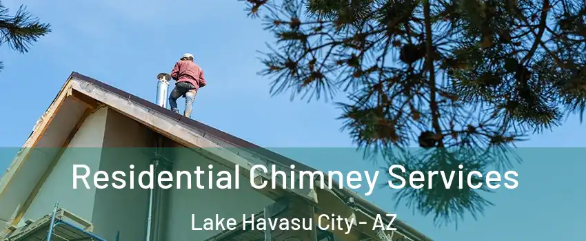  Residential Chimney Services Lake Havasu City - AZ