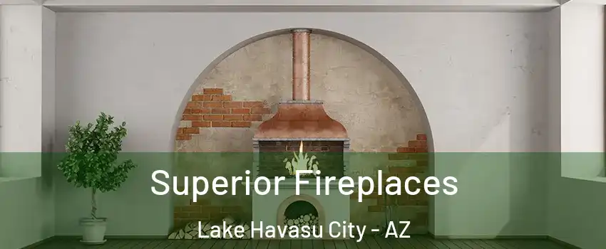  Superior Fireplaces Lake Havasu City - AZ
