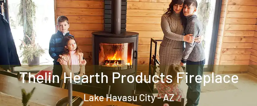  Thelin Hearth Products Fireplace Lake Havasu City - AZ