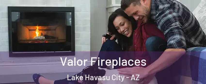  Valor Fireplaces Lake Havasu City - AZ