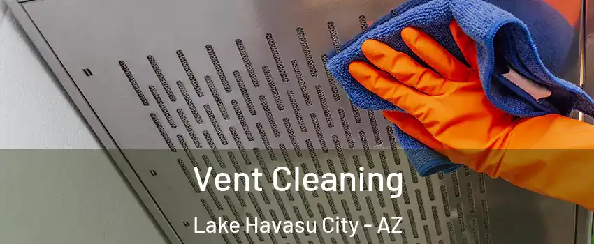  Vent Cleaning Lake Havasu City - AZ