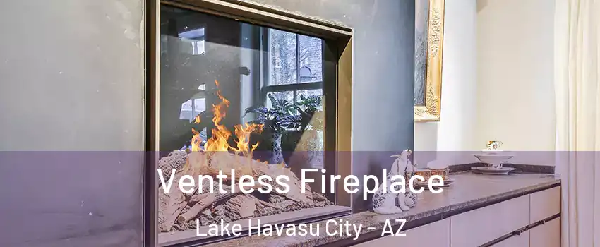  Ventless Fireplace Lake Havasu City - AZ