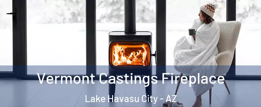  Vermont Castings Fireplace Lake Havasu City - AZ